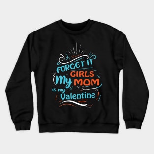 Forget it Girls My Mom Is My Valentine Funny Valentine's Day For Boys Crewneck Sweatshirt